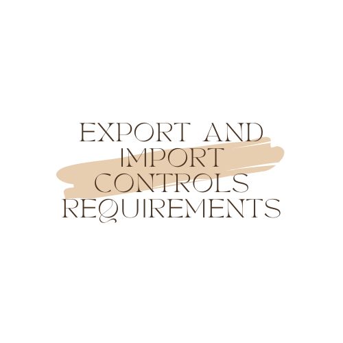 Export and import controls requirements