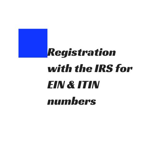 Registration with the IRS for EIN & ITIN numbers
